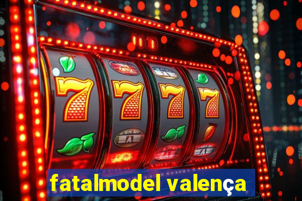 fatalmodel valença