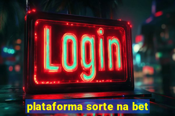 plataforma sorte na bet