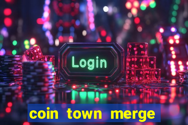 coin town merge slot make money