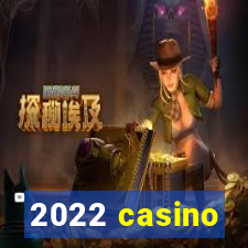 2022 casino