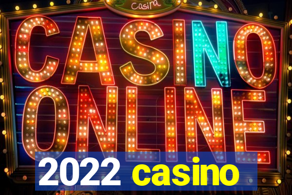 2022 casino