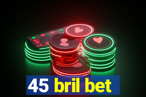 45 bril bet