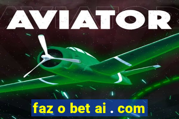 faz o bet ai . com