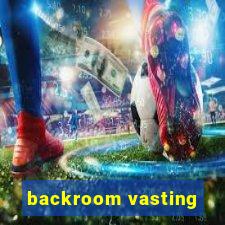 backroom vasting