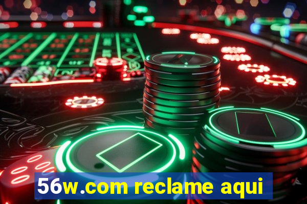 56w.com reclame aqui