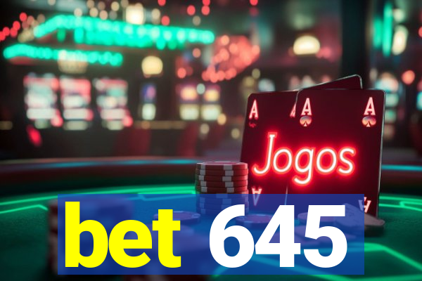 bet 645