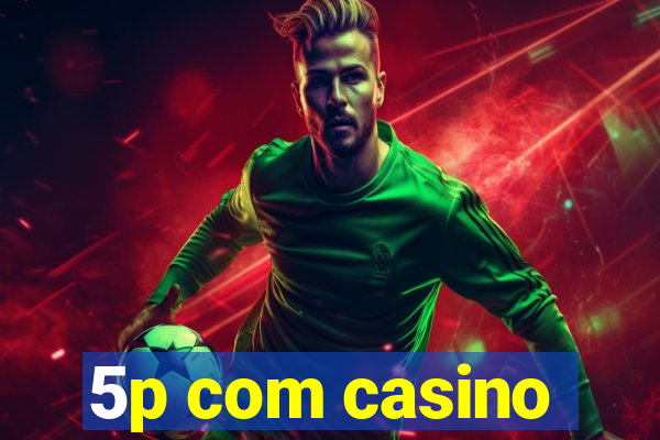 5p com casino