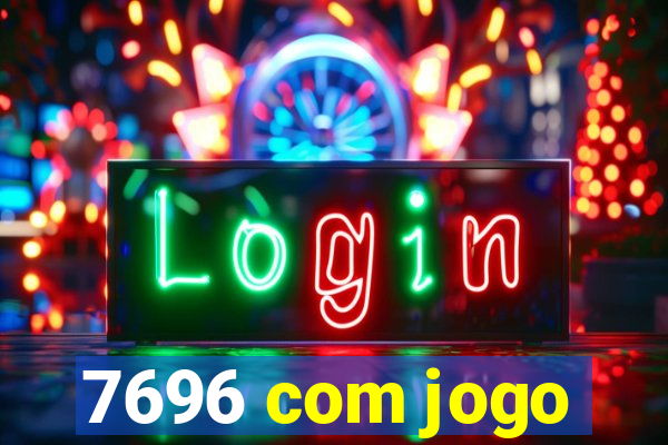 7696 com jogo