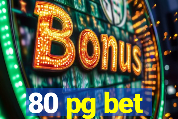 80 pg bet