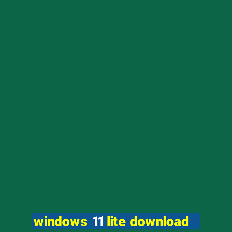 windows 11 lite download