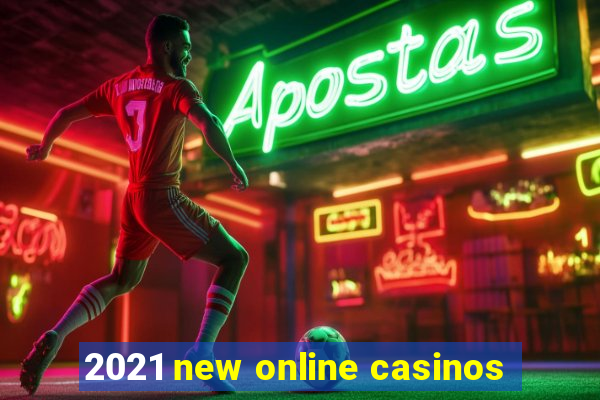 2021 new online casinos