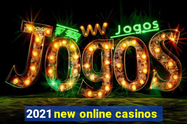 2021 new online casinos