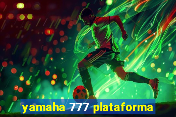 yamaha 777 plataforma