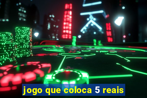 jogo que coloca 5 reais