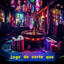 jogo de sorte que ganha dinheiro