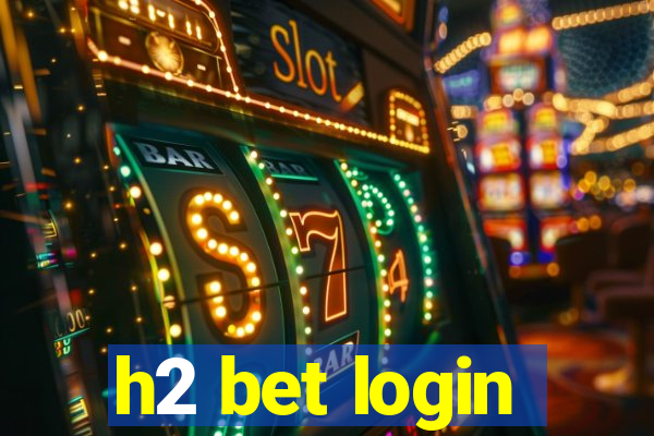 h2 bet login