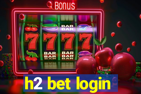 h2 bet login