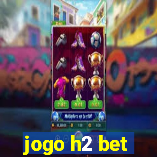 jogo h2 bet