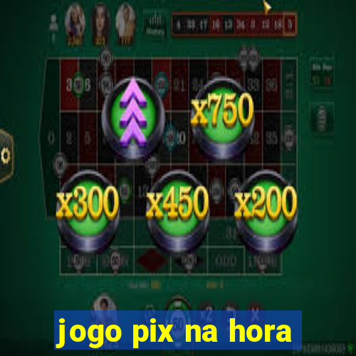 jogo pix na hora