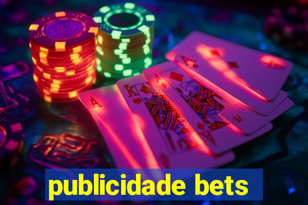 publicidade bets