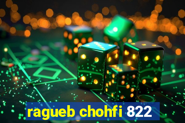 ragueb chohfi 822