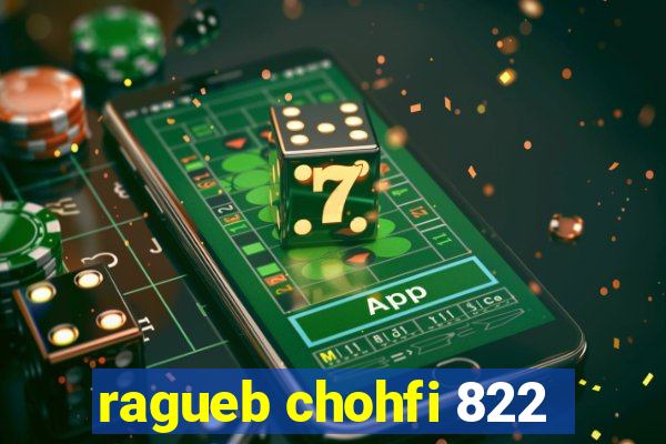 ragueb chohfi 822