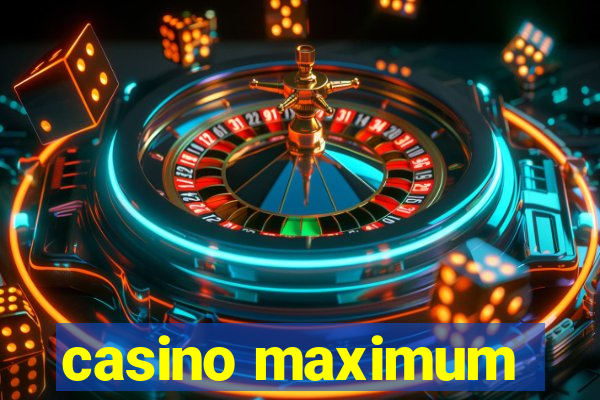 casino maximum