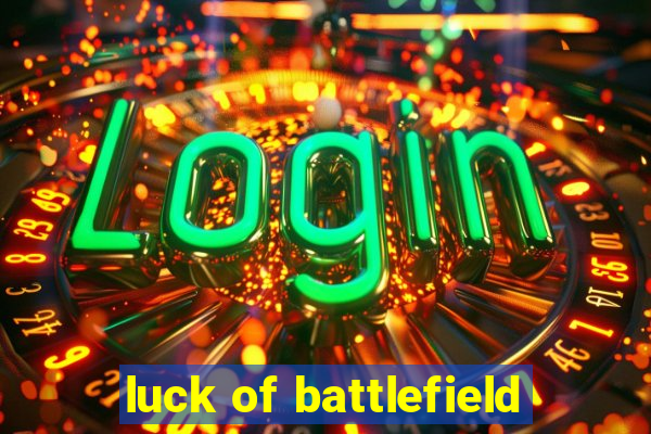 luck of battlefield