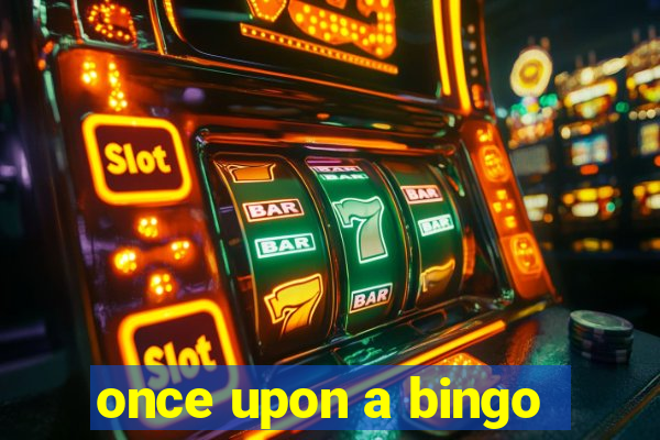 once upon a bingo