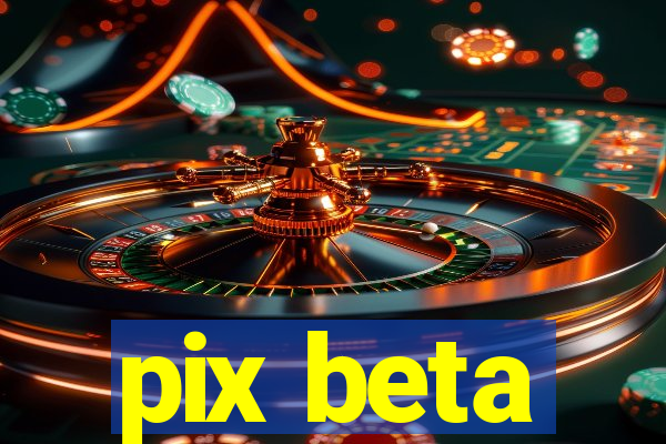 pix beta