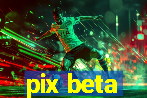 pix beta