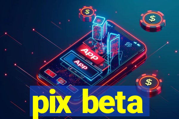 pix beta