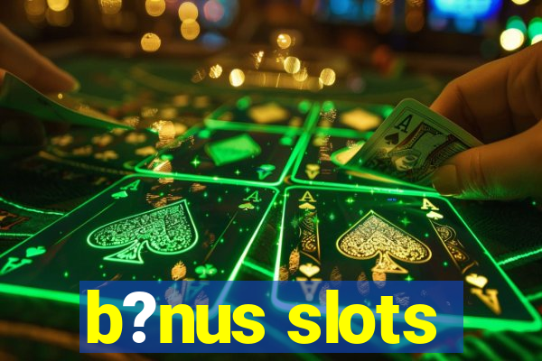 b?nus slots