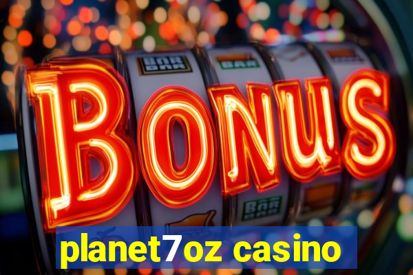 planet7oz casino