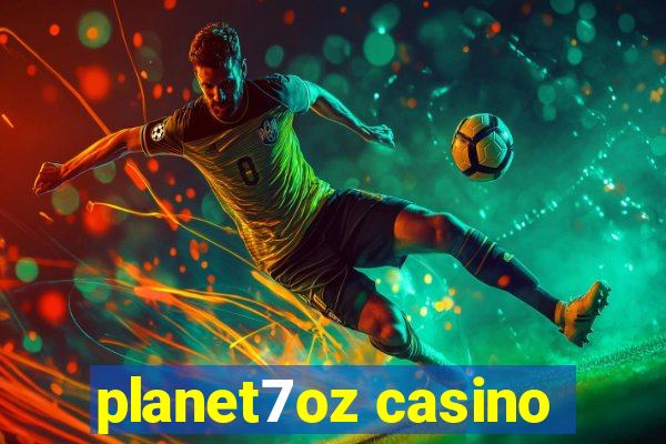 planet7oz casino