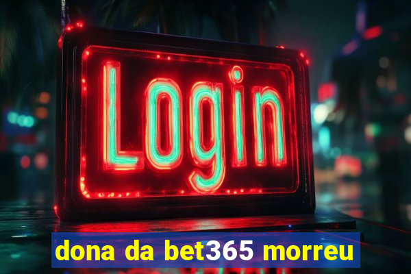 dona da bet365 morreu