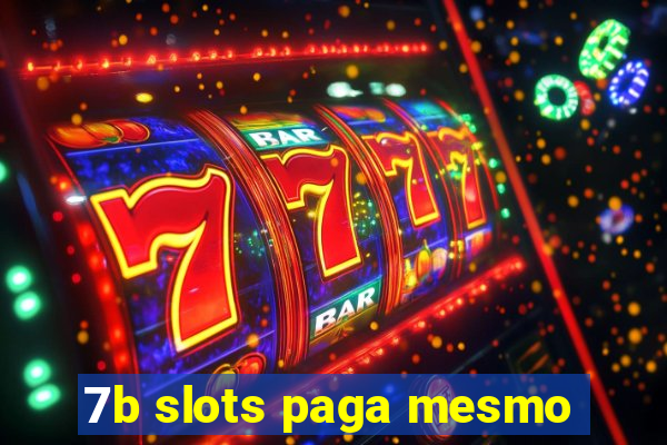 7b slots paga mesmo