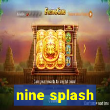 nine splash