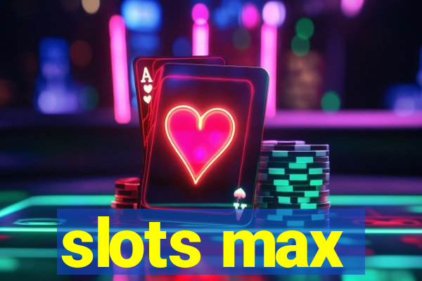 slots max