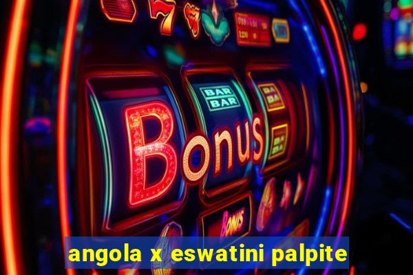 angola x eswatini palpite