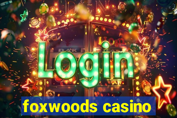 foxwoods casino