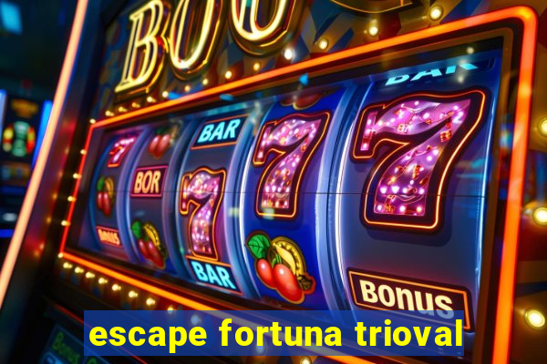 escape fortuna trioval