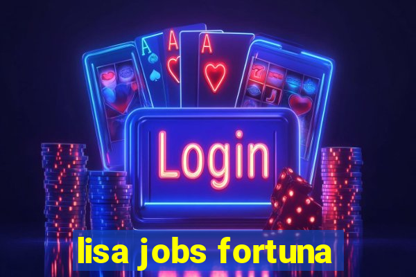 lisa jobs fortuna