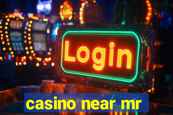 casino near mr