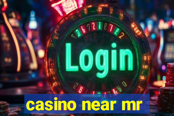 casino near mr