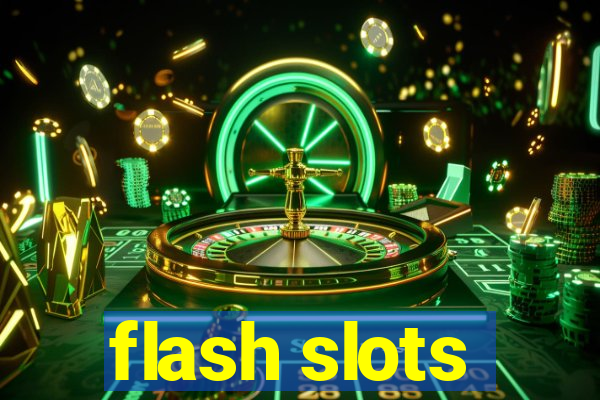 flash slots