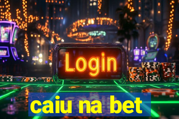 caiu na bet