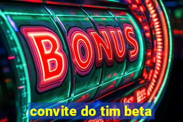 convite do tim beta