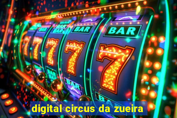 digital circus da zueira