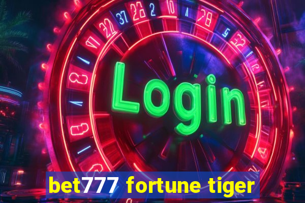 bet777 fortune tiger